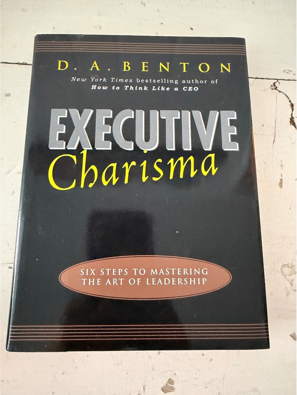 Executive Charisma by D. A. Benton - Six Steps to Mastering the Art ofLeadership